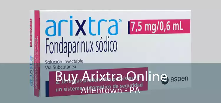 Buy Arixtra Online Allentown - PA
