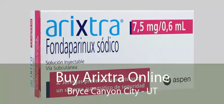 Buy Arixtra Online Bryce Canyon City - UT