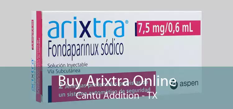 Buy Arixtra Online Cantu Addition - TX