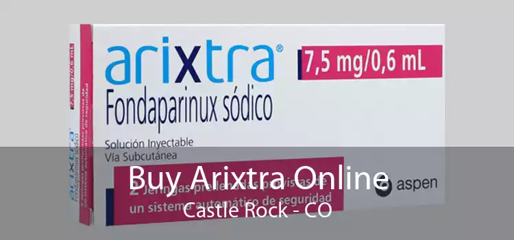 Buy Arixtra Online Castle Rock - CO