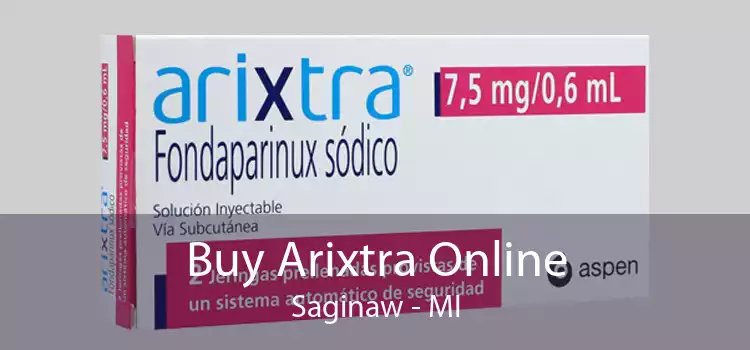Buy Arixtra Online Saginaw - MI