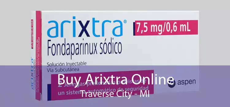 Buy Arixtra Online Traverse City - MI